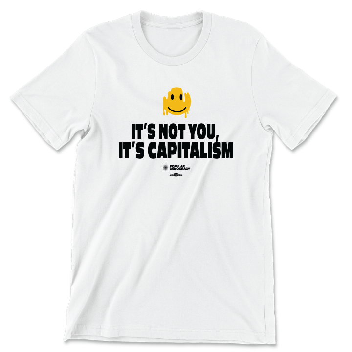 It's Not You, It's Capitalism (White Tee)