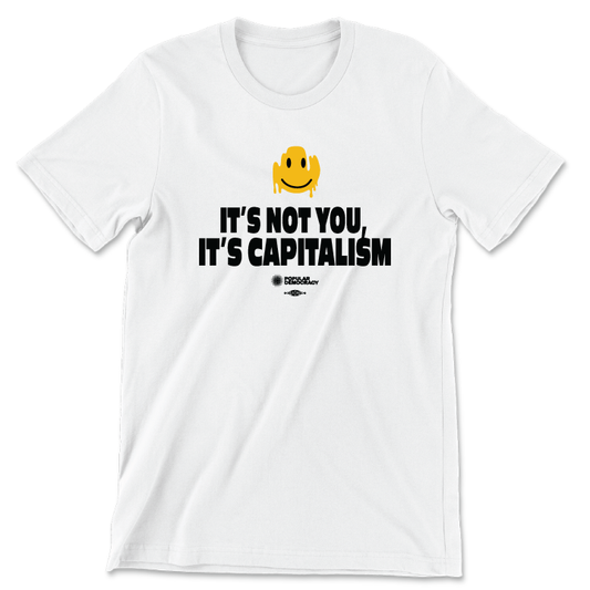 It's Not You, It's Capitalism (White Tee)